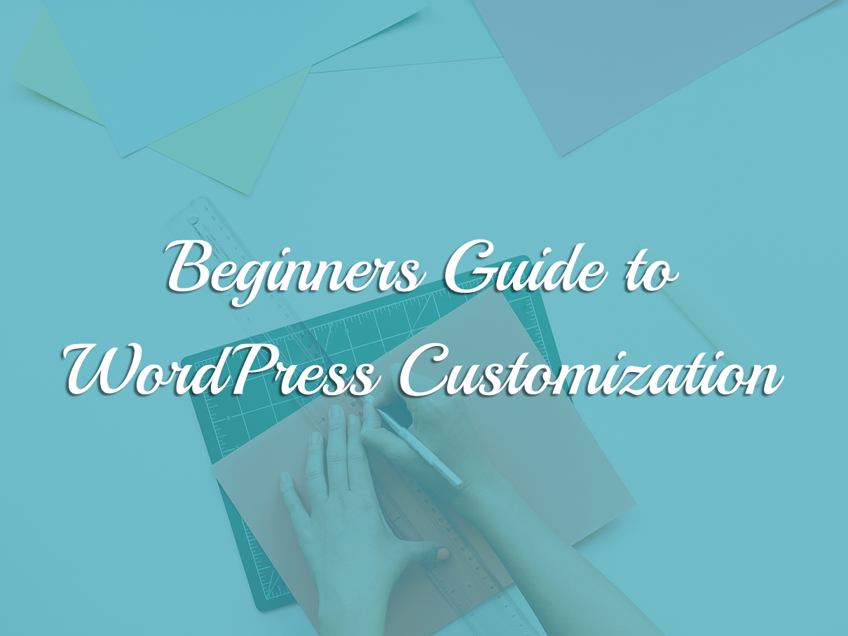 WordPress — First Steps To Customize Your WordPress Site