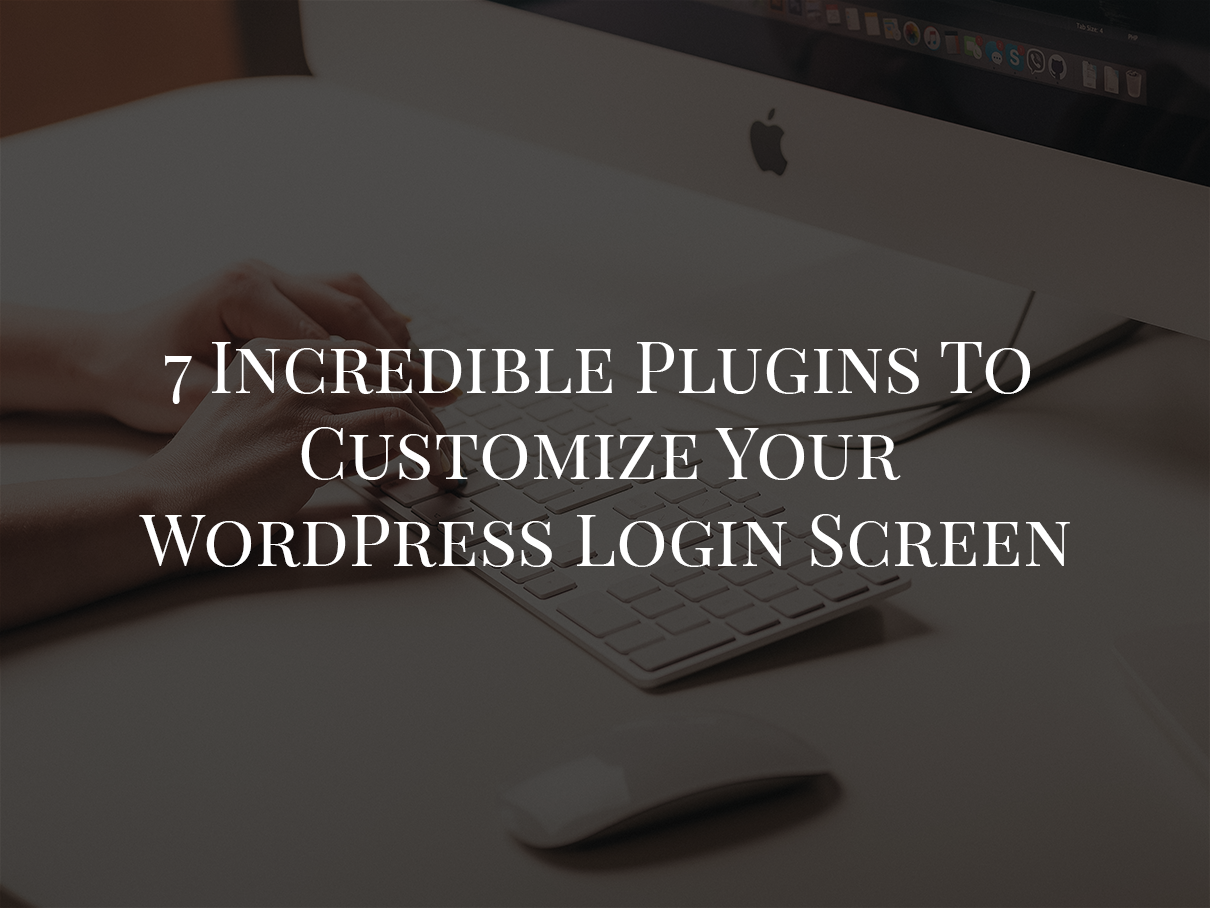 7 Incredible Plugins To Customize Your WordPress Login Screen